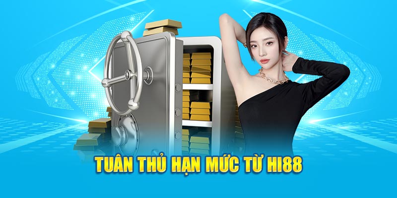 Tuân thủ hạn mức từ HI88
